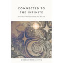 Connected to The Infinite: Direct Your Mind and Create Your Best Life