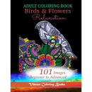 Adult Coloring Book Birds & Flowers Relaxation: 101 Images Beginner to Advanced
