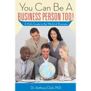 You Can Be A Business Person Too!: A Kid's Guide to the World of Business
