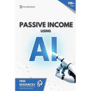Passive Income using AI: Create Passive Income using Artificial Intelligence