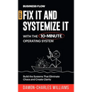 BusinessFlow: Fix it and Systemize it: Systemize Your Business for Success with a 10-Minute Operating System