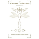 A Woman On Purpose: Spiritually Full - Financially Free - Confidently Unstoppable