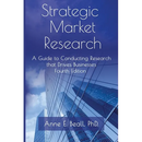 Strategic Market Research: A Guide to Conducting Research that Drives Businesses