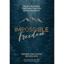 Impossible Freedom: Grow a Business that Fuels Your Life, Not Consumes It