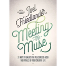 Meeting the Muse: 28 Ways to Unlock the Pleasures and Avoid the Pitfalls of Your Creative Life
