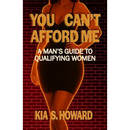 You Can't Afford Me: A Man's Guide to Qualifying Women