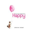 Happy - How to have a beautiful life now