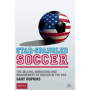 Star-Spangled Soccer: The Selling, Marketing and Management of Soccer in the USA