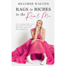 Rags to Riches to the Real Me: Overcoming Adversity Through a Lifelong Quest for Success and Happiness