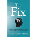 The Fix: A Business Fable for When Your People Aren't Broken, But Your System Is