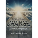 Cementing Change-Cracking the Code for Communications that Work