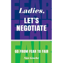 Ladies, Let's Negotiate: Go from Fear to Fair