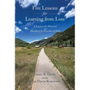 Five Lessons for Learning from Loss: A Resource for Mourners and Handbook for Providers of Help