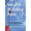 Wealth Building Now: 10 Principles for Wealth Building Success in a Post COVID-19 Environment