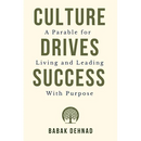 Culture Drives Success: A Parable for Living and Leading with Purpose