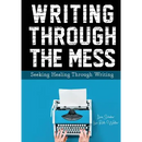 Writing Through the Mess: Seeking Healing Through Writing