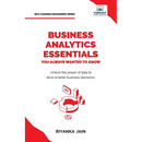 Business Analytics Essentials You Always Wanted to Know: Learn Data Analytics, Predictive Techniques, Visualization, and Tools for Effective Decision-