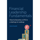 Financial Leadership Fundamentals: How to Become a CFO in a Startup or Scaleup