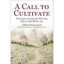 Call to Cultivate: Overcome Anxiety by Thriving Where God Plants You