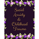 Social Anxiety and Childhood Trauma Workbook: Ideal and Perfect Gift for Social Anxiety and Childhood Trauma Workbook Best Social Anxiety and Childhoo