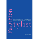 Fashion Stylist: Seven Proven Steps to Build a Banging Portfolio, a Powerful Network, and Make Sh*t Happen!