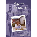 Mom No More: Coping with the Late-Life Loss of Adult Children - One Woman's Story