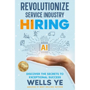 Revolutionize Service Industry Hiring: Discover the Secrets to Exceptional Success