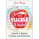 Becoming the Teacher I Needed: Lessons in Radical Kindness and Resilience