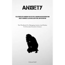 Anxiety: The Authoritative Handbook For Effectively Managing And Recovering From Anxiety Disorders: Alleviation, Adaptation, And Restoration (The Work