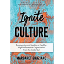 Ignite Culture: Empowering and Leading a Healthy, High-Performance Organization from the Inside Out