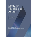Strategic Thinking in Action: A Practical Toolkit to Sharpen Your Strategic Mindset and Elevate Your Impact as a Leader