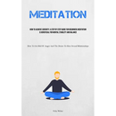 Meditation: How To Achieve Serenity: A Step By Step Guide For Beginners Meditation Is Beneficial For Mental Stability And Balance (How To Get Rid Of A