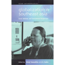 Globalization in Southeast Asia: Local, National, and Transnational Perspectives