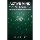 Active Mind Maintenance: Tools and Tips for Improving Cognitive Thinking