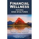 Financial Wellness Featuring Edge 401(k) Funds: How to Improve the Retirement Outcomes of Your Employees