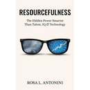 Resourcefulness: The Hidden Power Smarter Than Talent, IQ, and Technology