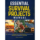 Essential Survival Projects Manual: DIY Solutions for Energy, Food & Water Security to Empower Your Off-Grid Life & Keep Your Family Safe