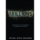 Trillions: Thriving in the Emerging Information Ecology