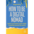 How to Be a Digital Nomad: Build a Successful Career While Travelling the World