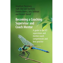 Becoming a Coaching Supervisor and Coach Mentor: A Guide to the ICF Supervision and Mentor Coach Competencies and Best Practice
