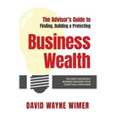 The Advisor's Guide to Business Wealth: The Most Important Business Decision Your Client Will Ever Make