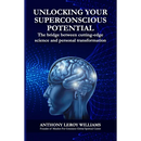 Unlocking Your Superconscious Potential: The bridge between cutting-edge science and personal transformation