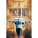 Wings of Faith: A Vietnam Veteran's Journey Through War, Survival, and God's Calling