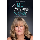 Be Happy Now: Claim the Life You Deserve