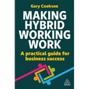 Making Hybrid Working Work: A Practical Guide for Business Success