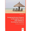 Designing Pension Program to Strengthen Formal Labor Market in Developing Countries