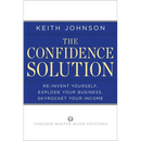 The Confidence Solution: Reinvent Your Life, Explore Your Business, Skyrocket Your Income
