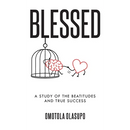 Blessed: A Study Of The Beatitudes And True Success