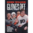 Gloves Off: Mostly True Stories from My Life in Hockey