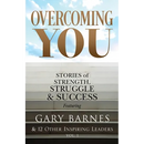 Overcoming You: Stories of Strength, Struggle & Success